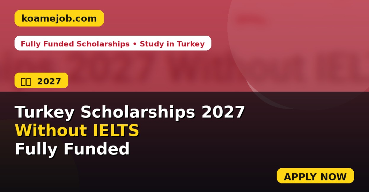Turkey Scholarships 2027 Without IELTS